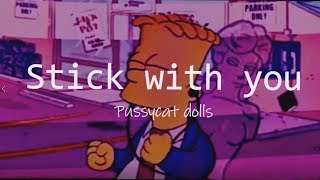 Video thumbnail of "Stick with you  - Pussycat Dolls // Aesthetic Lyrics"