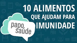 Papo Saúde - Dez alimentos que ajudam na imunidade