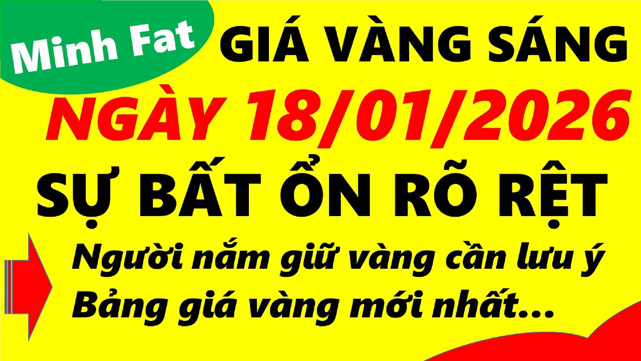 Giá vàng hôm nay ngày 18/01/2026 - giá vàng 9999, vàng sjc, vàng nhẫn 9999,...