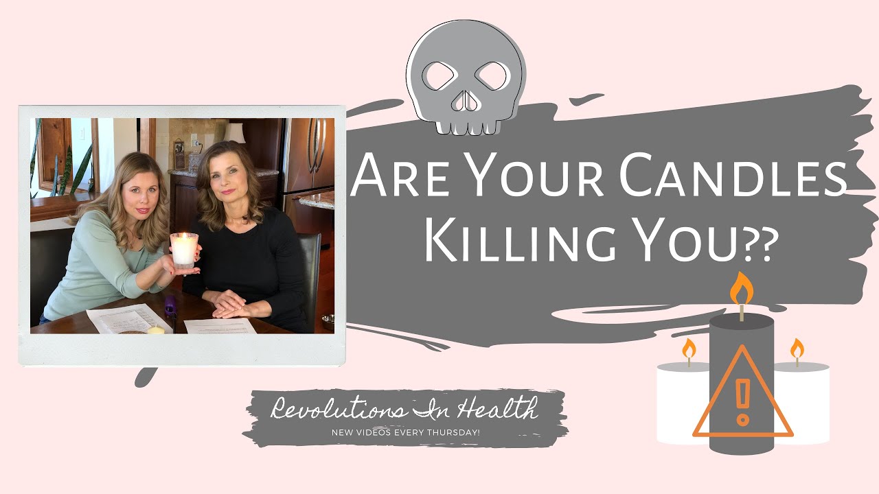 Toxic Candles? Are Your Candles Killing You? Healthy Candles & How To