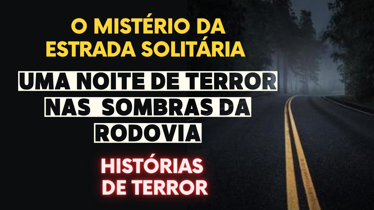 HISTÓRIAS DE TERROR 👻 O Mistério da Estrada Solitária 👻 Uma Noite de ...