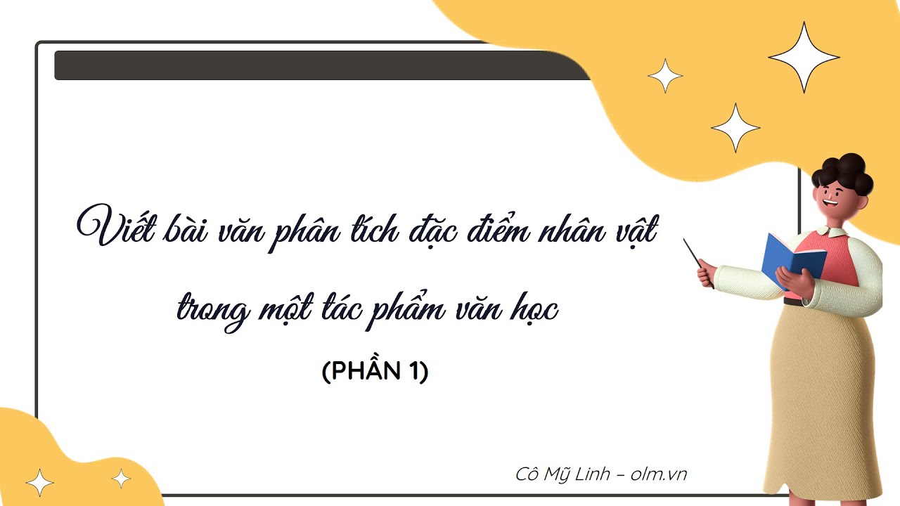 Viết bài văn phân tích đặc điểm nhân vật trong một tác phẩm văn học (P1) - Ngữ văn 7 CTST [OLM.VN]