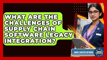 What Are The Challenges Of Supply Chain Software Legacy Integration? - Smart Logistics Network