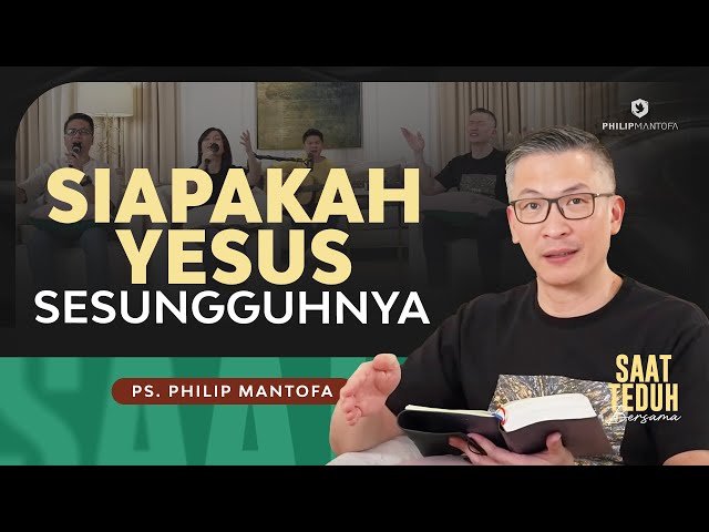 Saat Teduh Bersama - SIAPAKAH YESUS SESUNGGUHNYA | 3 April 2024 (Official Philip Mantofa) class=