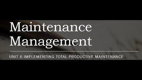 Unit 6 Implementing Total Productive Maintenance   Part 1
