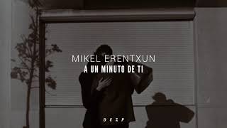 Mikel Erentxun // A un minuto de ti [Letra]