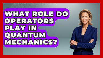 What Role Do Operators Play in Quantum Mechanics? - Quantum Tech Explained