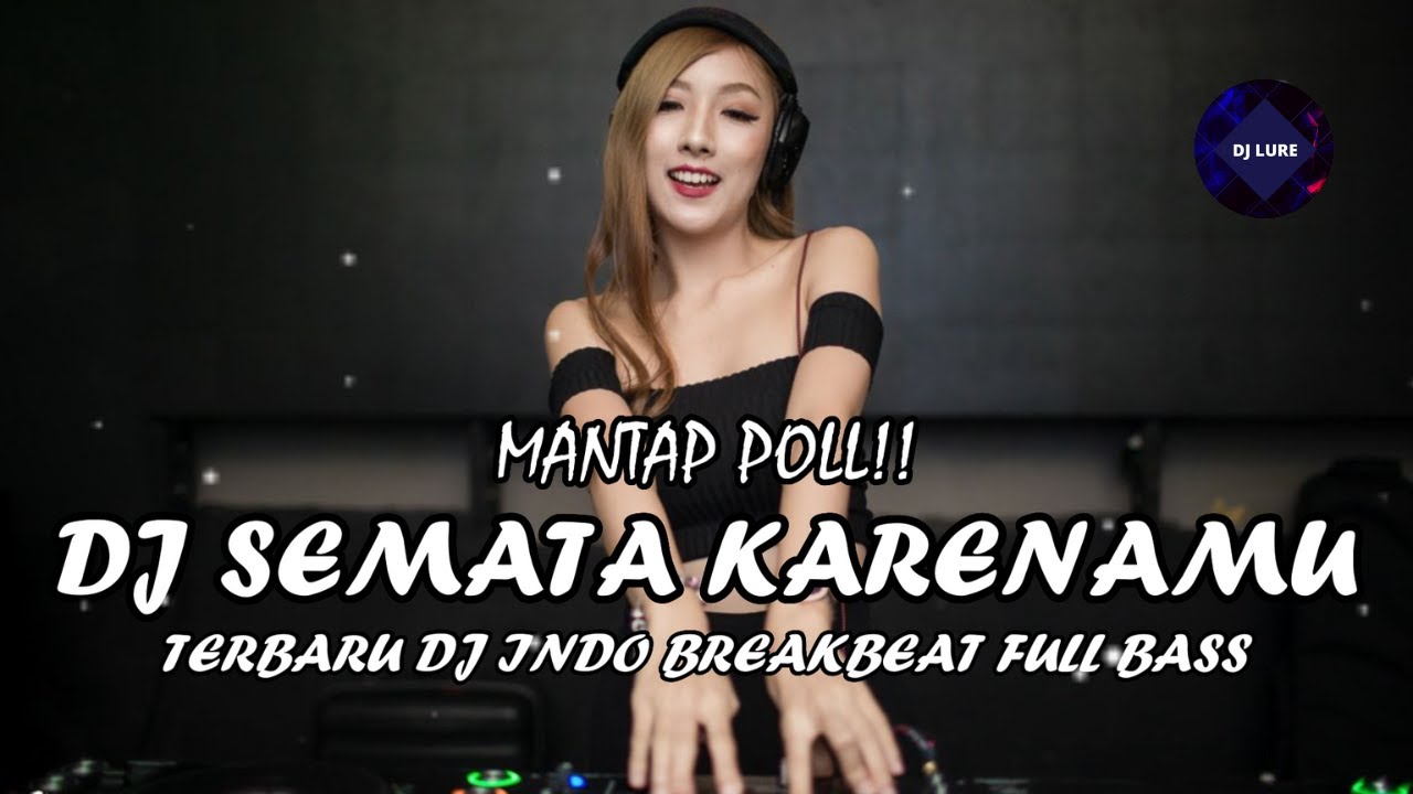 MANTAP POLL!! DJ SEMATA KARENAMU TERBARU VIRAL BREAKBEAT FULLBASS - YouTube