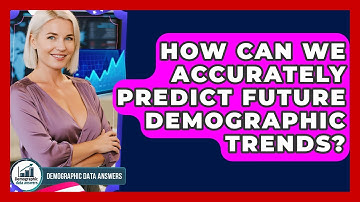 How Can We Accurately Predict Future Demographic Trends? - Demographic Data Answers