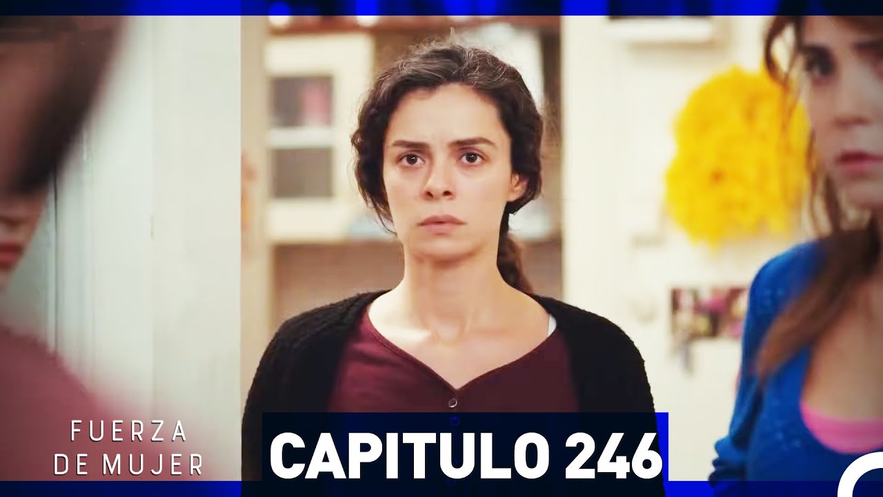 Fuerza de Mujer - Capítulo 246 (Espanol Doblado) 