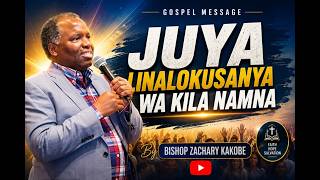 JUYA LINALOKUSANYA WA KILA NAMNA   | BISHOP ZACHARY KAKOBE