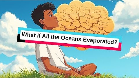 What If All the Oceans Evaporated?