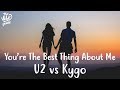 U2 vs Kygo - You're The Best Thing About Me
