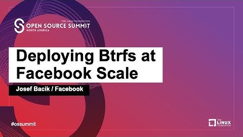 Deploying Btrfs at Facebook Scale - Josef Bacik, Facebook