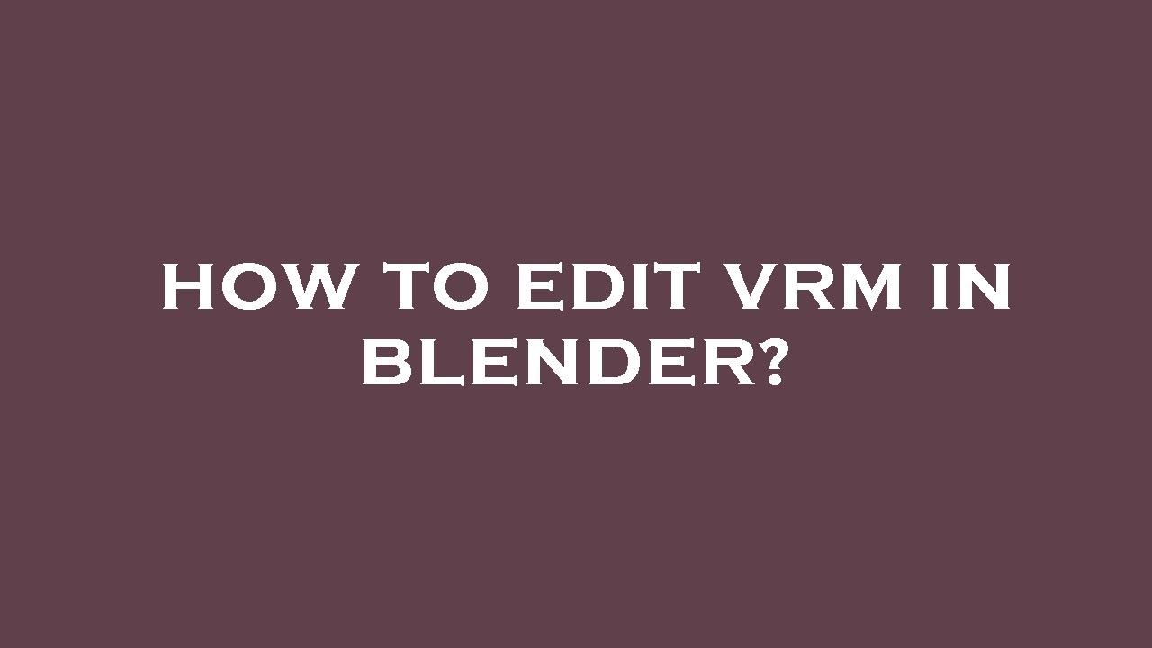 How to edit vrm in blender? - YouTube