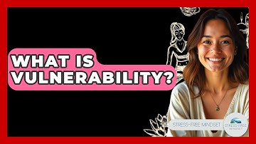 What Is Vulnerability? - Stress Free Mindset
