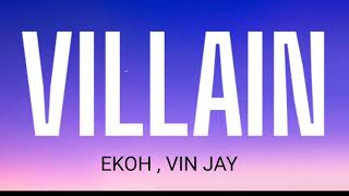 EKOH - VILLAIN ( LYRICS ) FT . VIN JAY