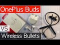 OnePlus Buds vs. OnePlus Wireless Bullets
