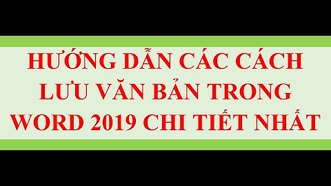 CÁCH LƯU VĂN BẢN TRONG WORD 2019 ĐƠN GIẢN NHẤT
