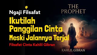 Ngaji Filsafat Ikuti Panggilan Cinta Meski Jalannya Terjal | Cinta Kahlil Gibran | Dr Fahruddin Faiz