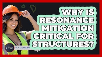 Why Is Resonance Mitigation Critical For Structures? - Civil Engineering Explained