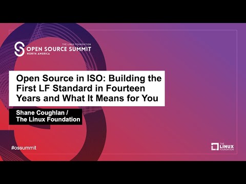 Open Source in ISO: Building the First LF Standard in Fourteen Years and What It Means for You