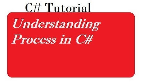 Understanding Process in C#