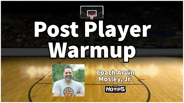 Post Player WarmupCoach Arvin Mosley, Jr.PhD Hoops