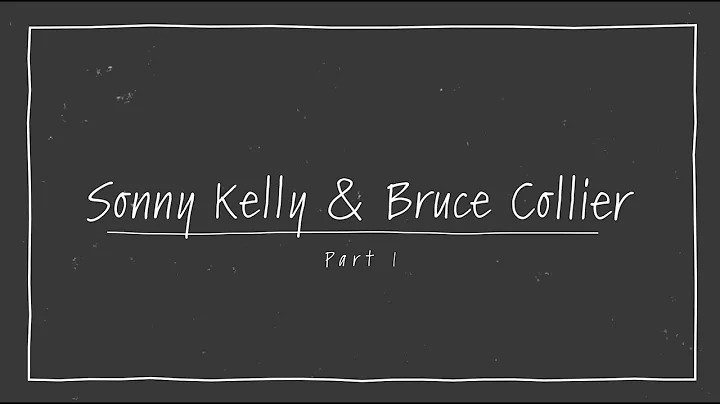 Sonny Kelly & Bruce Collier   Part 1