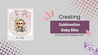 Creating Sublimation Baby Bibs; A fun and Creative DIY Project!