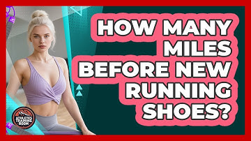 How Many Miles Before New Running Shoes?