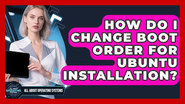 How Do I Change Boot Order For Ubuntu Installation? - All About Operating Systems