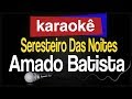 Karaokê - Seresteiro Das Noites - Amado Batista 🎤