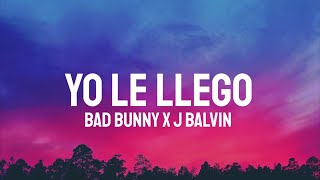 Bad Bunny x J Balvin - YO LE LLEGO (Letra/Lyrics)