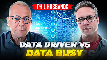 Data Driven vs. Data Busy: Maximizing the Value of Your Data Ft. Phil Husbands pt.1