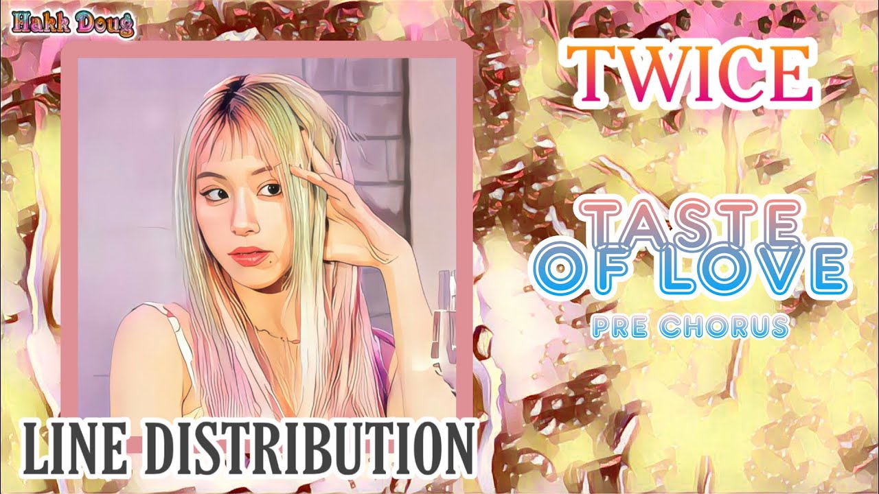 Twice 트와이스 Taste Of Love Pre Chorus Line Distribution Youtube Twice 트와이스 Taste Of Love Pre Chorus Line Distribution Youtube