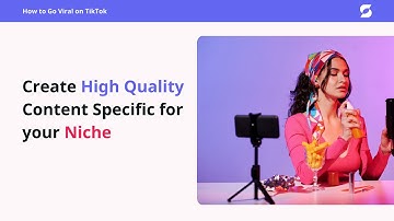 How to Create High-Quality Content Specific for Your Niche on TikTok