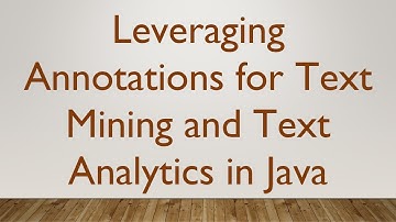 Leveraging Annotations for Text Mining and Text Analytics in Java