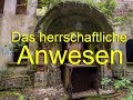 Lost Place - Das herrschaftliche Anwesen - historische Schönheit aus ferner Zeit