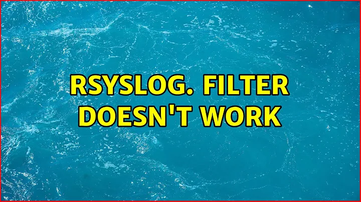 rsyslog. Filter doesn't work