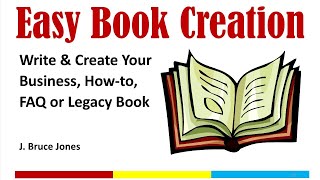 Easy Book Creation, Write &amp; Create Your Business, How-to or Legacy Book