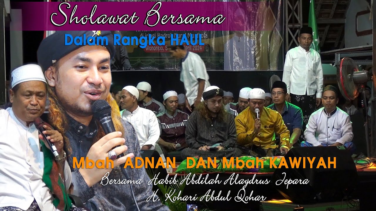 SHOLAWAT BERSAMA , HABIB ABDILLAH ALAYDRUS JEPARA,  HAUL MBAH ADNAN+KAWIYAH,Ds Wonorejo