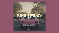 pink sweat$ // 17 (lyrics)