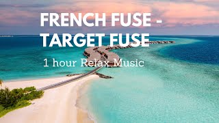 French Fuse | Target Fuse  1 hour | Relax Music 464