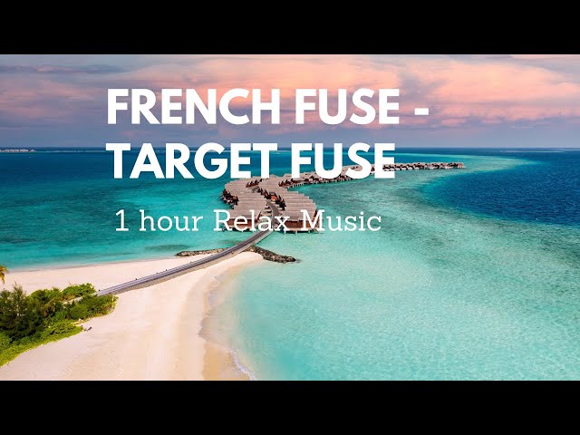 French Fuse | Target Fuse  1 hour | Relax Music 464 class=