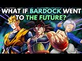 What if BARDOCK Went to the FUTURE?