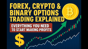 Forex, Crypto & Binary Options Trading Explained | Everything You Need to Start Making Profits