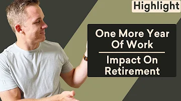 Why One More Year Of Work Could Change Your Whole Retirement