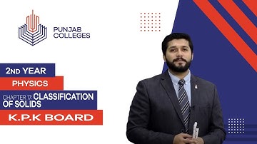 PGC Lectures-Inter Part 2-KPK Board-Physics-Chapter 17-Classification of solids