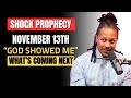 NOVEMBER 13TH — GOD SHOWED ME WHAT’S COMING NEXT... AND IT SHOOK ME
